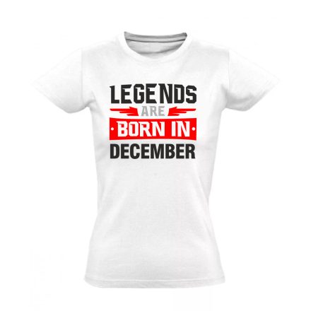 Legends are born in December női póló (fehér)
