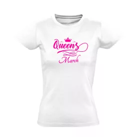 Queens are born in March női póló (fehér)