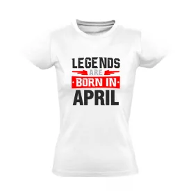 Legends are born in April #4 női póló (fehér)