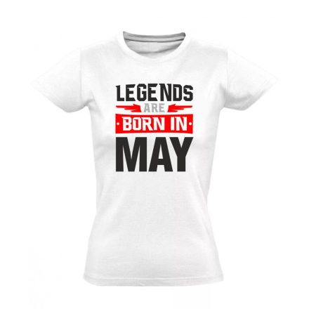 Legends are born in May #5 női póló (fehér)