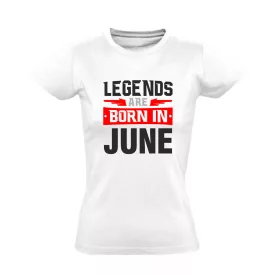 Legends are born in June #6 női póló (fehér)
