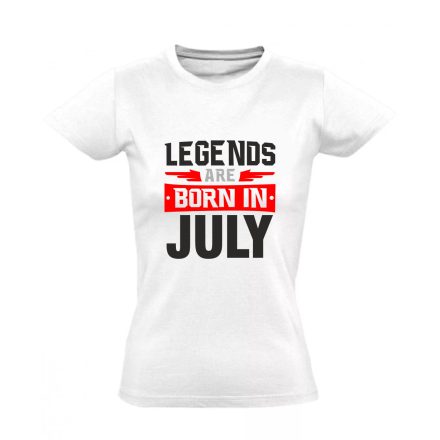 Legends are born in July #7 női póló (fehér)