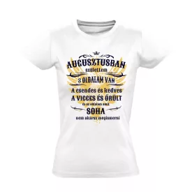 Augusztusban születtem, 3 oldalam van női póló (fehér)
