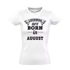 Legends are born in august női póló (fehér)