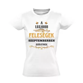   A legjobb feleségek szeptemberben születnek női póló (fehér)