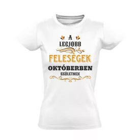   A legjobb feleségek októberben születnek női póló (fehér)