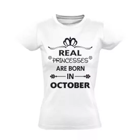 Real princess are born in OCTOBER női póló (fehér)