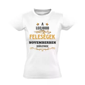   A legjobb feleségek novemberben születnek női póló (fehér)