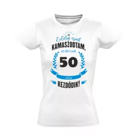 Eddig csak kamaszodtam - 50 női póló (fehér)