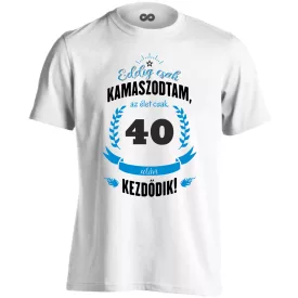 Eddig csak kamaszodtam - 40 férfi póló (fehér)