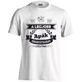   A legjobb apák Augusztusban születnek férfi póló (fehér)