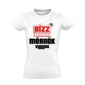 Bízz bennem, mérnök vagyok női póló (fehér)