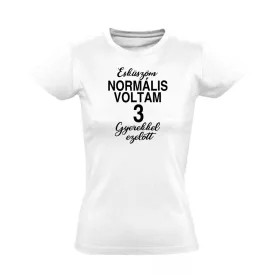 Normális voltam 3 anyás női póló (fehér)