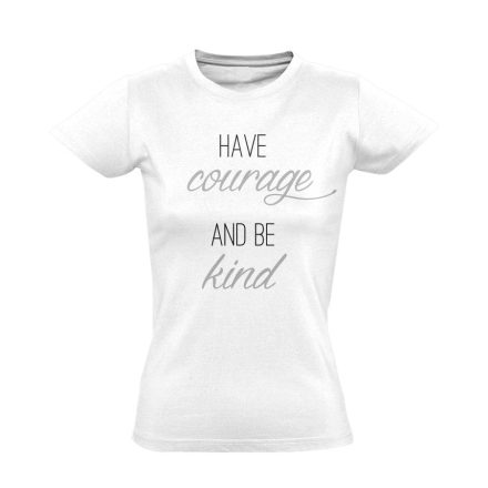 Have Courage and Be Kind női póló (fehér)