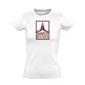 Namaste Bitches ezoterikus női póló (fehér)