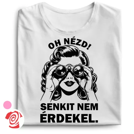 Oh nézd, senkit nem érdekel cool női póló (fehér)
