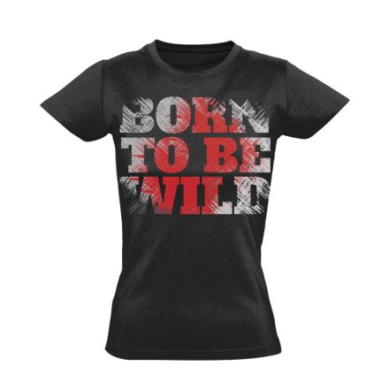 Felirat "born to be wild" női póló (fekete)