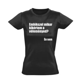 Kértem a véleményed? női póló (fekete)