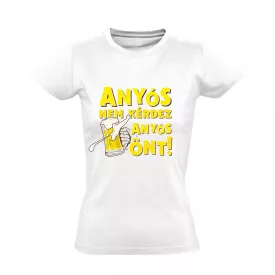 Anyós nem kérdez, anyós önt női póló (fehér)