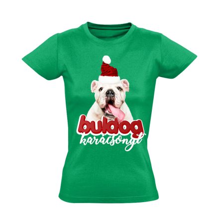 BuldogKarácsonyt karácsonyi női póló (zöld)