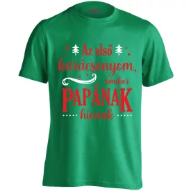   Az első karácsonyom, amikor Papának hívnak férfi póló (zöld)
