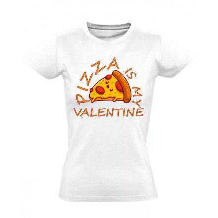 Pizza is my Valentine női póló (fehér)