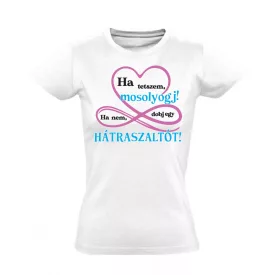 Ha tetszem, mosolyogj női póló (fehér)