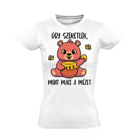 Mint maci a mézet valentin napi női póló (fehér)