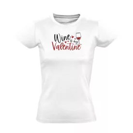 Wine is my valentine valentin napi női póló (fehér)