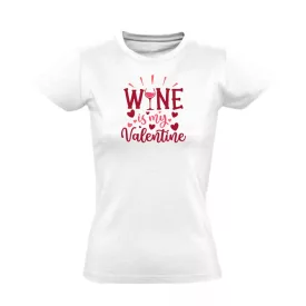 Wine is my valentine 3 valentin napi női póló (fehér)