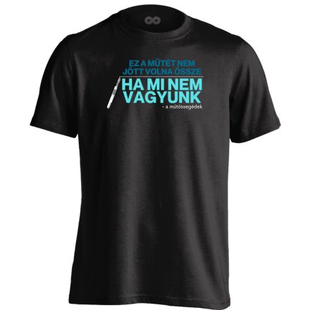 Nélkülünk nem sikerült volna műtőssegéd férfi póló (fekete)