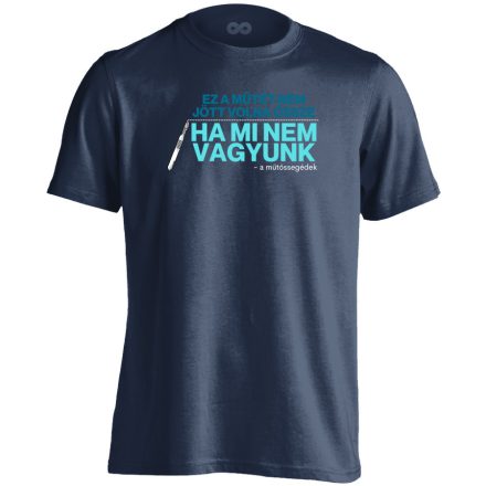 Nélkülünk nem sikerült volna műtőssegéd férfi póló (tengerészkék)