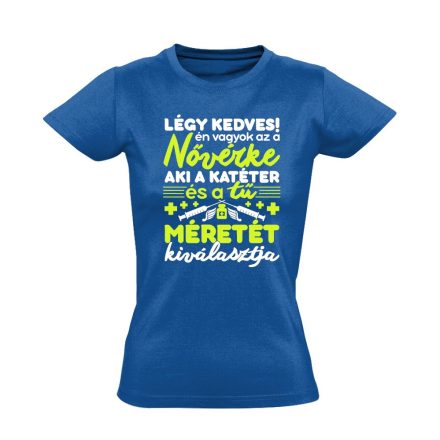 Légy kedves! nővér női póló (kék)