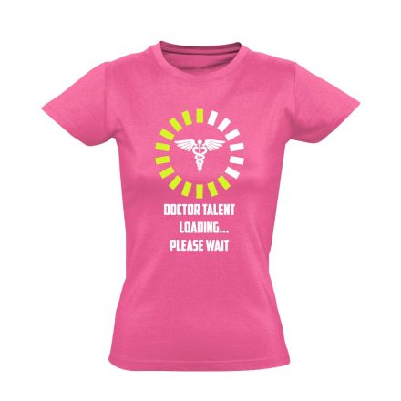 Doctor Talent Loading orvostanhallgató női póló (rózsaszín)