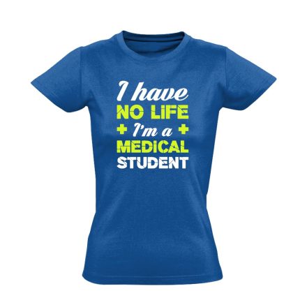 Have No Life orvostanhallgató női póló (kék)
