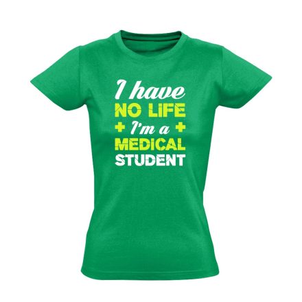 Have No Life orvostanhallgató női póló (zöld)