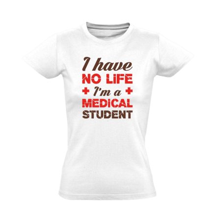Have No Life orvostanhallgató női póló (fehér)