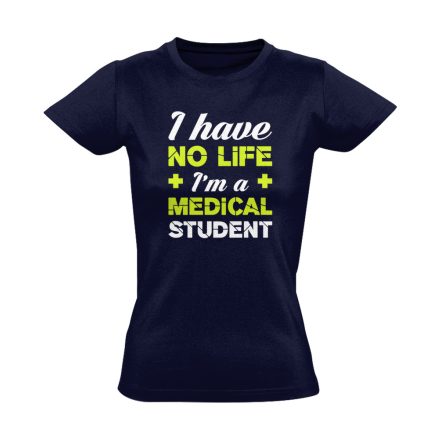 Have No Life orvostanhallgató női póló (tengerészkék)
