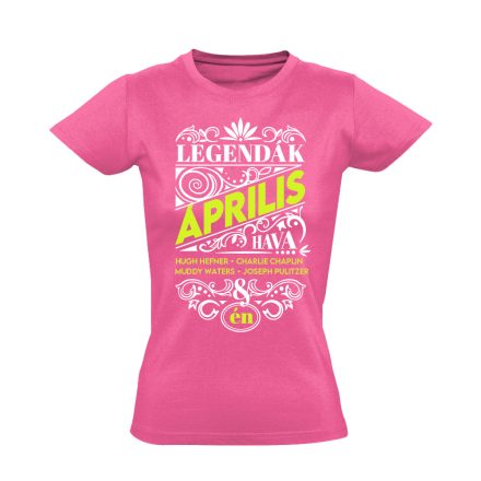 Áprilisi Legenda szülinapos női póló (rózsaszín)
