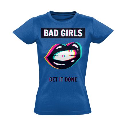 Feliratos "bad girls" Hajrá csajok! női póló (kék)