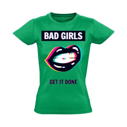 Feliratos "bad girls" Hajrá csajok! női póló (zöld)