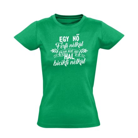 Hal bicikli nélkül nőnapi női póló (zöld)