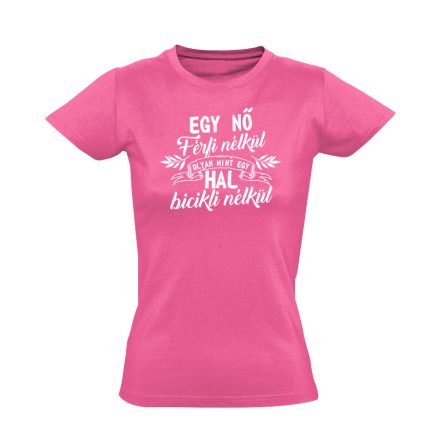 Hal bicikli nélkül nőnapi női póló (rózsaszín)