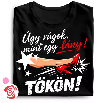 Úgy rúgok mint egy lány női póló (fekete)