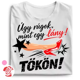 Úgy rúgok mint egy lány női póló (fehér)