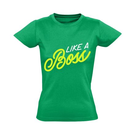 Feliratos "like a boss" Hajrá csajok! női póló (zöld)