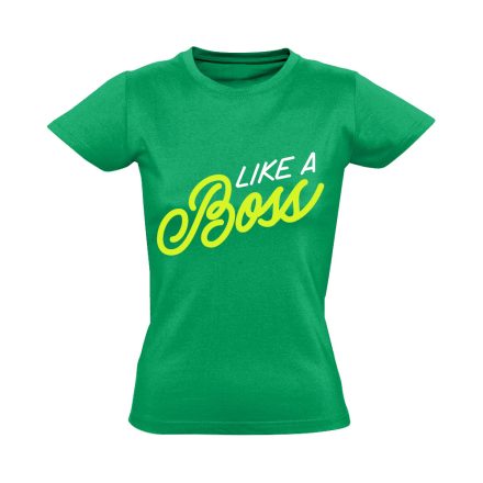 Feliratos "like a boss" Hajrá csajok! női póló (zöld)