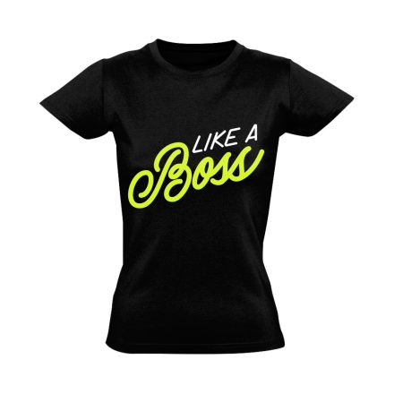 Feliratos "like a boss" Hajrá csajok! női póló (fekete)