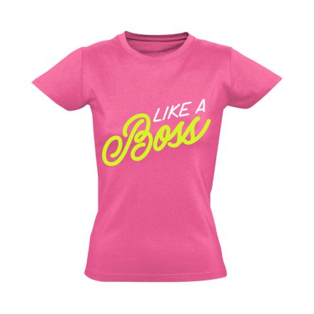Feliratos "like a boss" Hajrá csajok! női póló (rózsaszín)