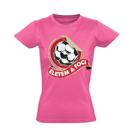 ÉletemAFoci focis női póló (rózsaszín)
